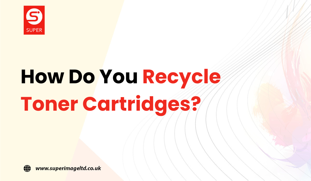 How Do You Recycle Toner Cartridges