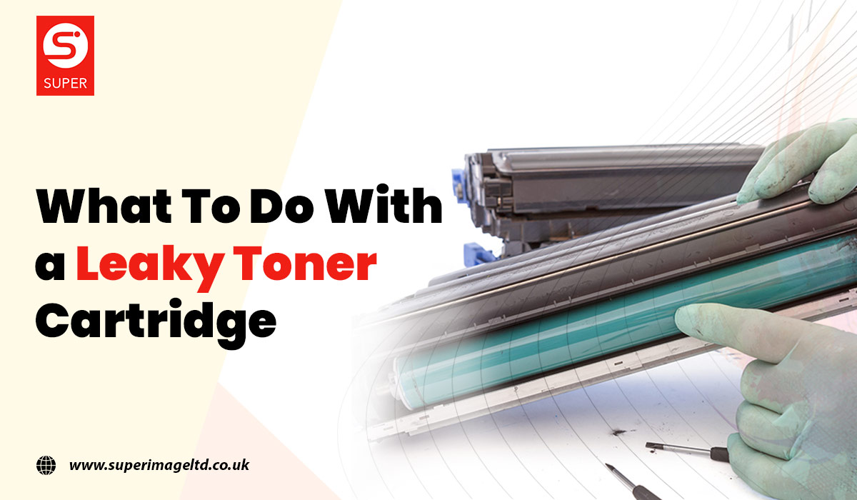 What To Do With A Leaky Toner Cartridge