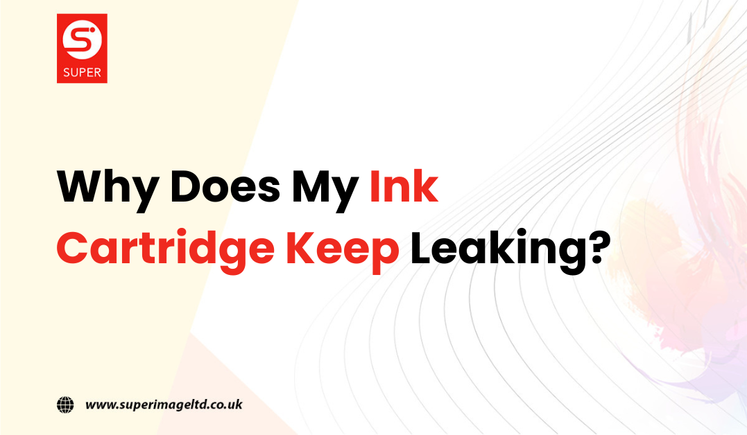 Why Does My Ink Cartridge Keep Leaking?