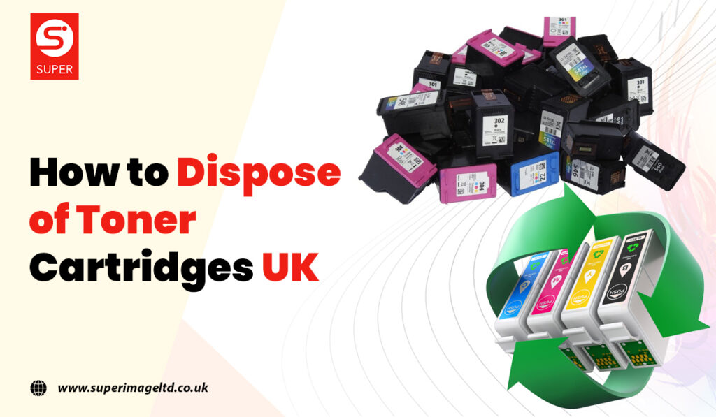 How To Dispose Of Toner Cartridges UK Solution In 2024