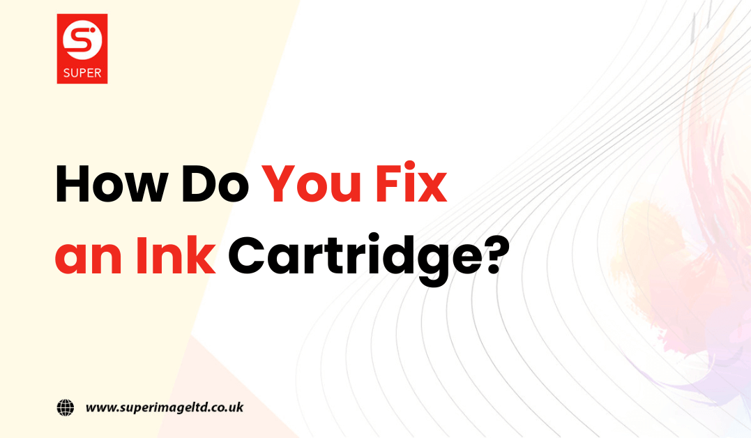 How Do You Fix an Ink Cartridge?